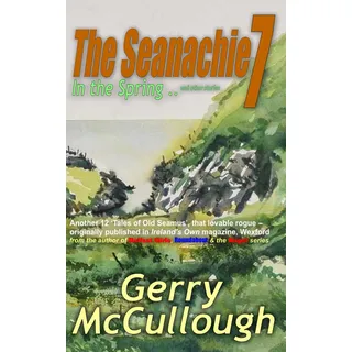 The Seanachie 7: In the Spring ... and other stories (Tales of Old Seamus series, Band 7)