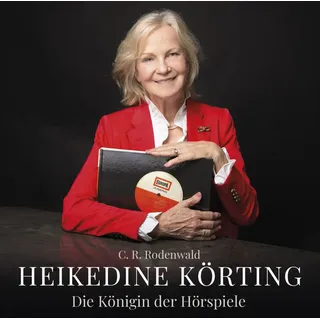 Heikedine Körting - Die Königin der Hörspiele - Biografie von C. R. Rodenwald / Sony Music Entertainment / CD