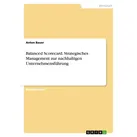 Balanced Scorecard. Strategisches Management zur nachhaltigen Unternehmensführung von Anton Bauer / GRIN Verlag / Taschenbuch