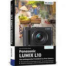 Panasonic LUMIX L10 - Das umfangreiche Praxisbuch zu Ihrer Kamera