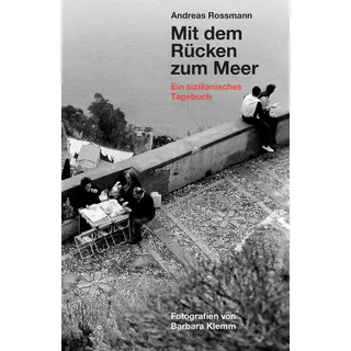 König Walther Mit dem Rücken zum Meer. Aus einem sizilianischen Tagebuch. Fotografien von Barbara Klemm: