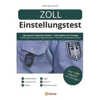 Zoll Einstellungstest: Eignungstest erfolgreich bestehen | 1.000 Aufgaben mit Lösungen | Erfahrungsberichte, Fachwissen, Allgemeinwissen, Logik, Konzentration, Sprache | Mittlerer & gehobener Dienst