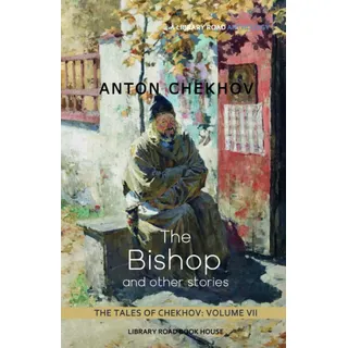 The Bishop and Other Stories: The Tales of Chekhov, Volume 7