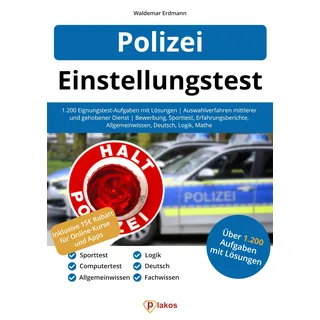 Einstellungstest Polizei: 1.200 Eignungstest-Aufgaben mit Lösungen | Auswahlverfahren mittlerer und gehobener Dienst | Bewerbung, Sporttest, Erfahrungsberichte, Allgemeinwissen, Deutsch, Logik, Mathe