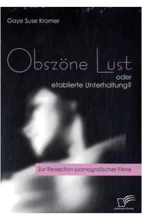 Obszöne Lust oder etablierte Unterhaltung?, Fachbücher von Gaye S. Kromer