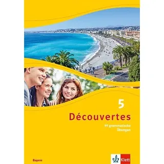 Ernst Klett Verlag Découvertes 5. 99 grammatische Übungen für Klasse 10 5. Lernjahr. Ausgabe Bayern