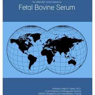 The 2026-2031 World Outlook for Fetal Bovine Serum