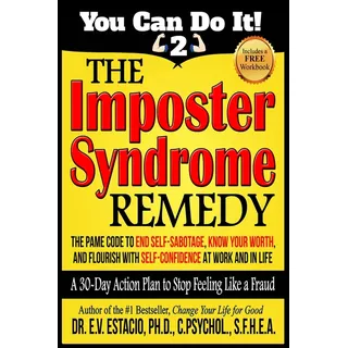 The Imposter Syndrome Remedy A 30-day Action Plan to stop feeling like a fraud: The PAME Code to end self-sabotage, know your worth, and flourish with ... at work and in life (You Can Do It!, Band 2)