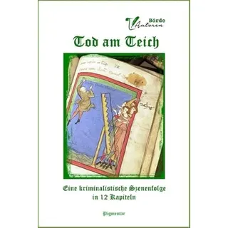 Tod am Teich: Eine kriminalistische Szenenfolge in 12 Kapiteln: Eine kriminalistische Scenenfolge in 12 Kapiteln (Bücher der BördeAutoren)