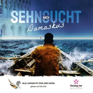 Sehnsucht nach Damaskus von Anja Lehmann/ Omar Abou Hamad / Shooting Star Audio / MP3 Hörbuch