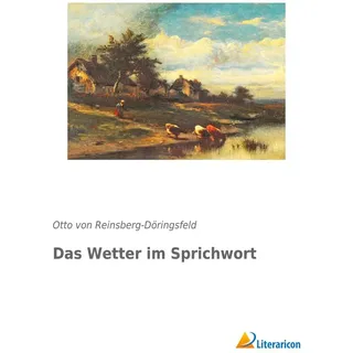 Das Wetter im Sprichwort von Otto von Reinsberg-Döringsfeld/ Otto von Reinsberg-Düringsfeld / Literaricon Verlag / Taschenbuch